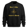 Born A Man Raised A Mason Sweatshirt