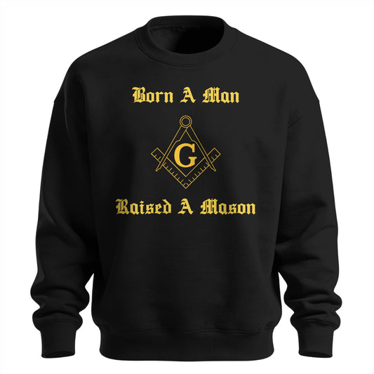 Born A Man Raised A Mason Sweatshirt