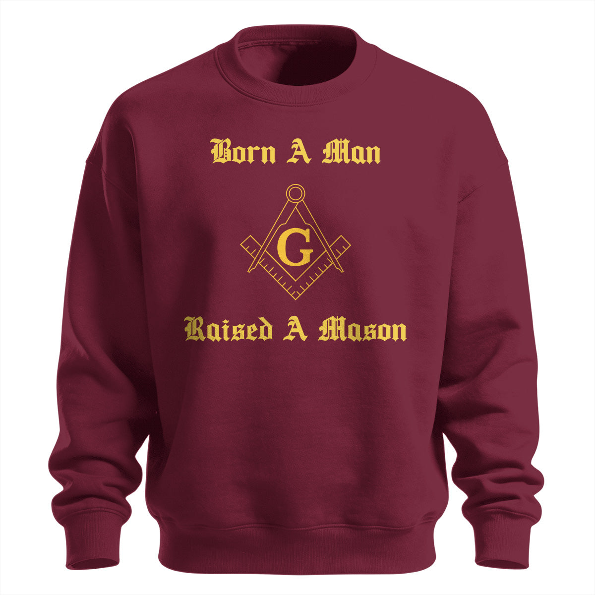 Born A Man Raised A Mason Sweatshirt