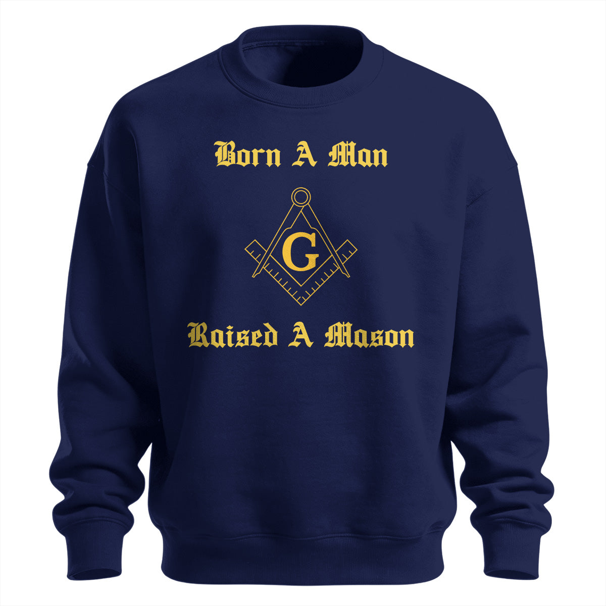Born A Man Raised A Mason Sweatshirt