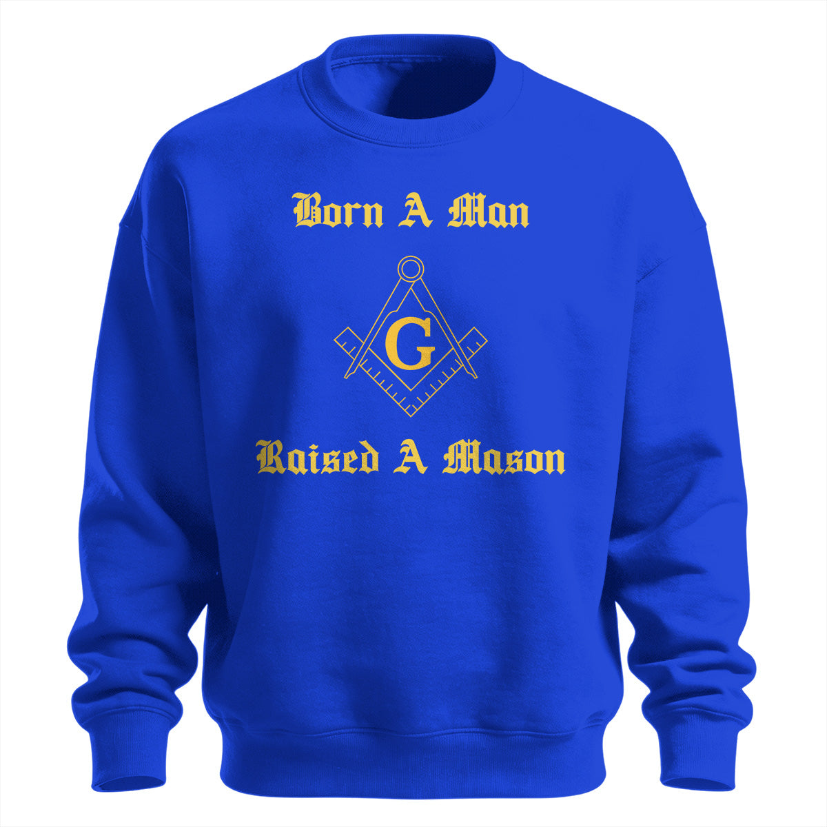 Born A Man Raised A Mason Sweatshirt