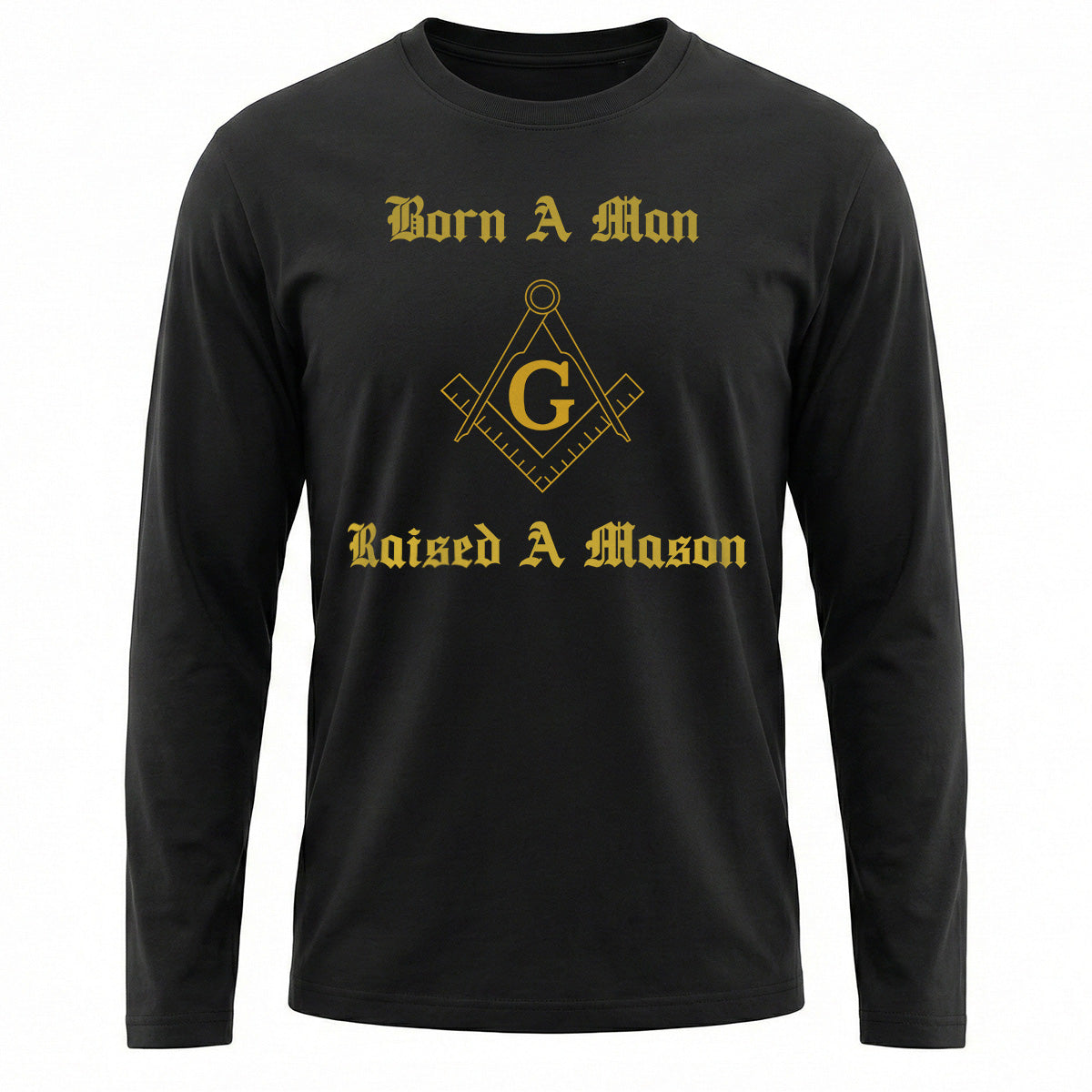 Born A Man Raised A Mason Long Sleeve