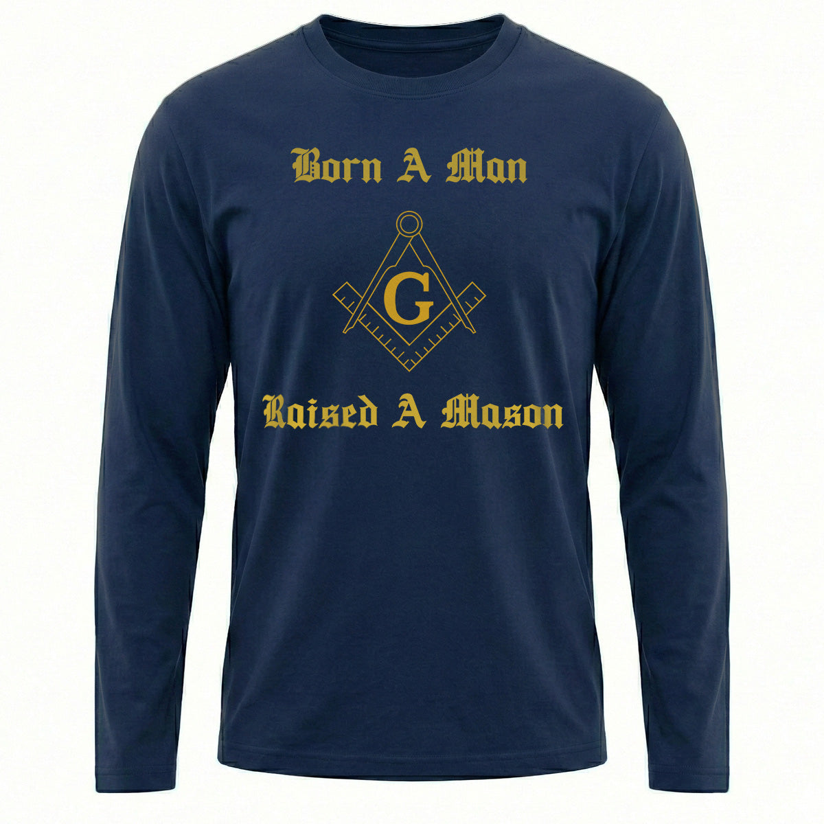 Born A Man Raised A Mason Long Sleeve