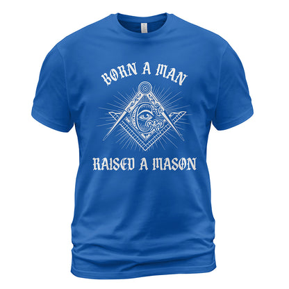 Born A Man Raised A Mason Shirt