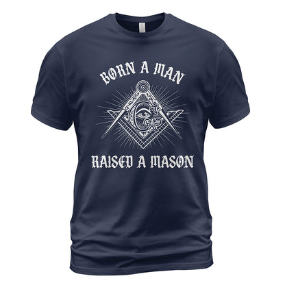 Born A Man Raised A Mason Shirt
