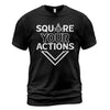 Square Your Actions T-Shirt